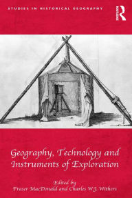 Title: Geography, Technology and Instruments of Exploration, Author: Fraser MacDonald