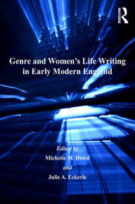 Title: Genre and Women's Life Writing in Early Modern England, Author: Michelle M. Dowd