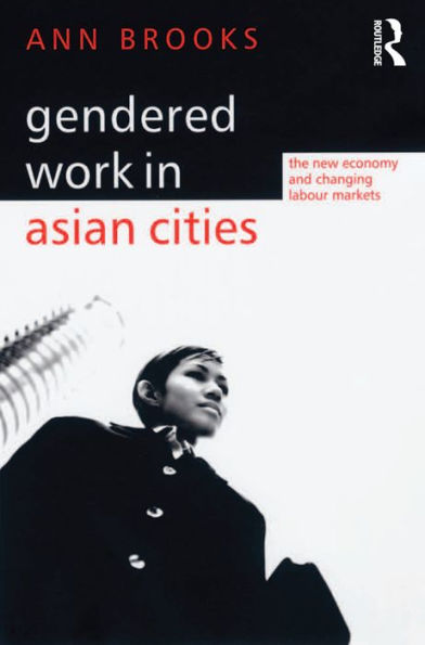 Gendered Work in Asian Cities: The New Economy and Changing Labour Markets