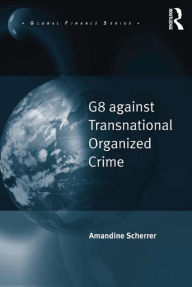 Title: G8 against Transnational Organized Crime, Author: Amandine Scherrer