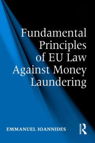 Title: Fundamental Principles of EU Law Against Money Laundering, Author: Emmanuel Ioannides