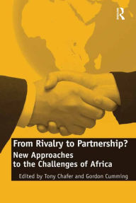 Title: From Rivalry to Partnership?: New Approaches to the Challenges of Africa, Author: Gordon Cumming