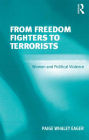 From Freedom Fighters to Terrorists: Women and Political Violence