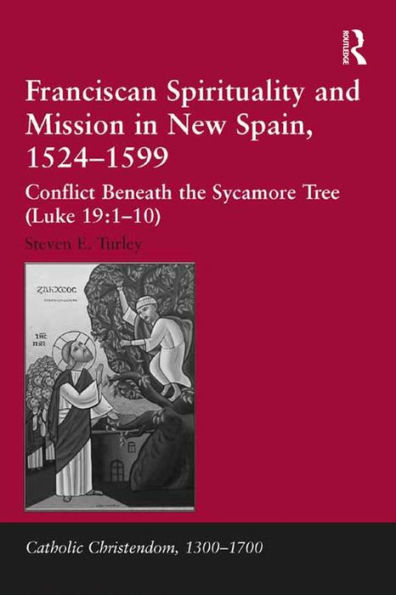 Franciscan Spirituality and Mission in New Spain, 1524-1599: Conflict Beneath the Sycamore Tree (Luke 19:1-10)