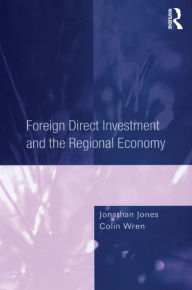 Title: Foreign Direct Investment and the Regional Economy, Author: Jonathan Jones