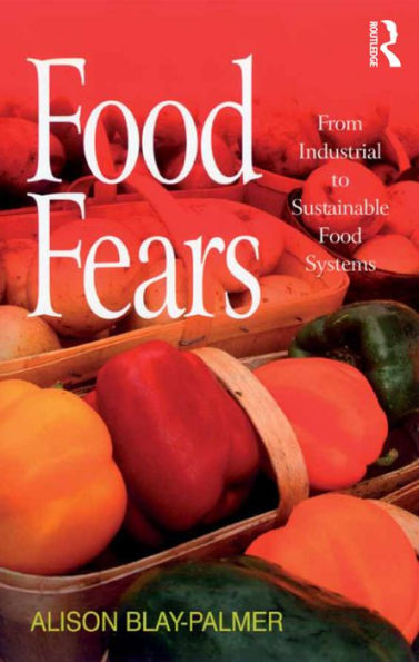 Food Fears: From Industrial to Sustainable Food Systems