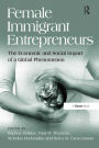 Female Immigrant Entrepreneurs: The Economic and Social Impact of a Global Phenomenon