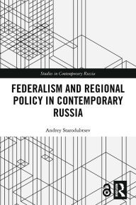 Title: Federalism and Regional Policy in Contemporary Russia, Author: Andrey Starodubtsev