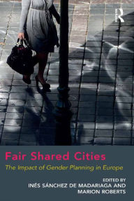 Title: Fair Shared Cities: The Impact of Gender Planning in Europe, Author: Marion Roberts