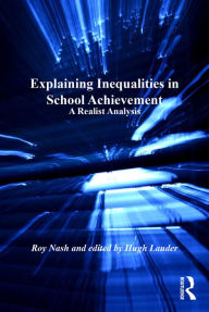 Title: Explaining Inequalities in School Achievement: A Realist Analysis, Author: Roy Nash