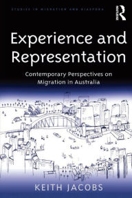 Title: Experience and Representation: Contemporary Perspectives on Migration in Australia, Author: Keith Jacobs