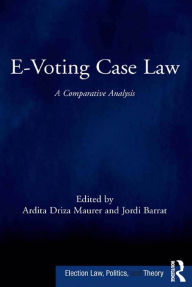 Title: E-Voting Case Law: A Comparative Analysis, Author: Ardita Driza Maurer