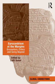 Title: Eurocentrism at the Margins: Encounters, Critics and Going Beyond, Author: Lutfi Sunar