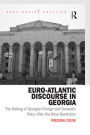 Euro-Atlantic Discourse in Georgia: The Making of Georgian Foreign and Domestic Policy After the Rose Revolution