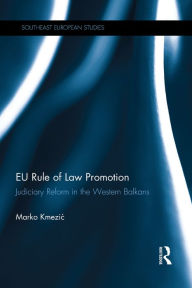 Title: EU Rule of Law Promotion: Judiciary Reform in the Western Balkans, Author: Marko Kmezic
