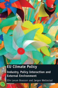 Title: EU Climate Policy: Industry, Policy Interaction and External Environment, Author: Elin Lerum Boasson