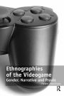 Ethnographies of the Videogame: Gender, Narrative and Praxis