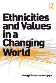 Title: Ethnicities and Values in a Changing World, Author: Gargi Bhattacharyya