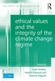 Title: Ethical Values and the Integrity of the Climate Change Regime, Author: Hugh Breakey