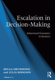 Title: Escalation in Decision-Making: Behavioural Economics in Business, Author: Helga Drummond