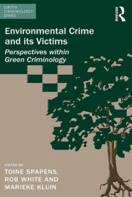 Title: Environmental Crime and its Victims: Perspectives within Green Criminology, Author: Toine Spapens