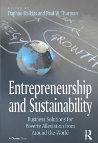 Title: Entrepreneurship and Sustainability: Business Solutions for Poverty Alleviation from Around the World, Author: Paul W. Thurman