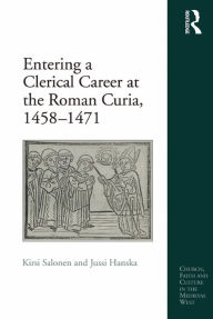 Title: Entering a Clerical Career at the Roman Curia, 1458-1471, Author: Kirsi Salonen