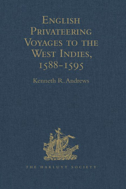 English Privateering Voyages to the West Indies, 1588-1595: Documents ...