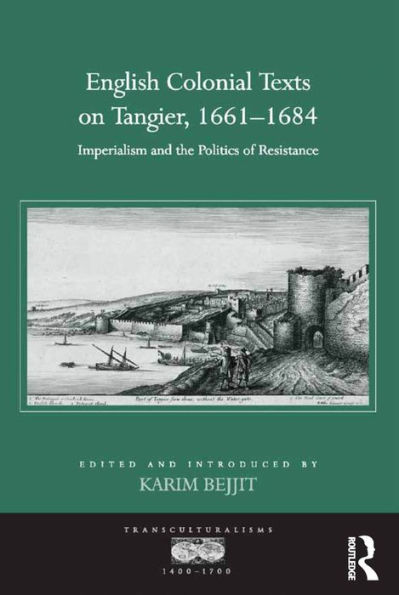 English Colonial Texts on Tangier, 1661-1684: Imperialism and the Politics of Resistance