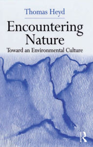 Title: Encountering Nature: Toward an Environmental Culture, Author: Thomas Heyd
