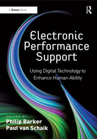 Title: Electronic Performance Support: Using Digital Technology to Enhance Human Ability, Author: Paul van Schaik