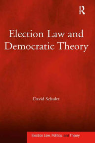 Title: Election Law and Democratic Theory, Author: David Schultz