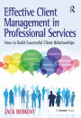 Effective Client Management in Professional Services: How to Build Successful Client Relationships