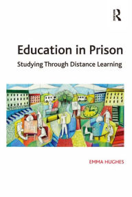 Title: Education in Prison: Studying Through Distance Learning, Author: Emma Hughes