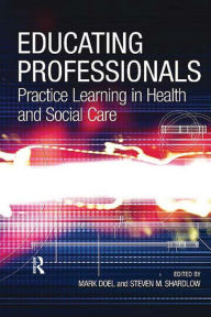 Title: Educating Professionals: Practice Learning in Health and Social Care, Author: Steven M. Shardlow