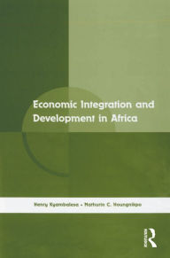 Title: Economic Integration and Development in Africa, Author: Henry Kyambalesa