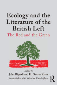Title: Ecology and the Literature of the British Left: The Red and the Green, Author: H. Gustav Klaus