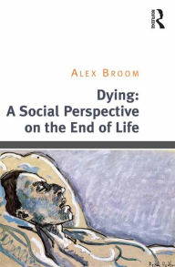 Title: Dying: A Social Perspective on the End of Life, Author: Alex Broom