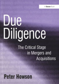 Title: Due Diligence: The Critical Stage in Mergers and Acquisitions, Author: Peter Howson