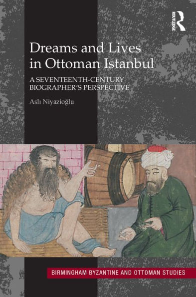 Dreams and Lives in Ottoman Istanbul: A Seventeenth-Century Biographer's Perspective
