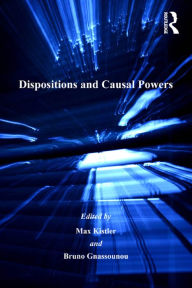 Title: Dispositions and Causal Powers, Author: Bruno Gnassounou