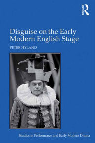 Title: Disguise on the Early Modern English Stage, Author: Peter Hyland