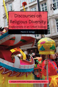 Title: Discourses on Religious Diversity: Explorations in an Urban Ecology, Author: Martin D. Stringer