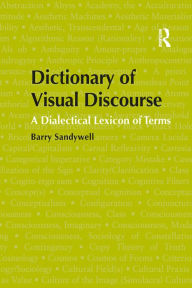 Title: Dictionary of Visual Discourse: A Dialectical Lexicon of Terms, Author: Barry Sandywell