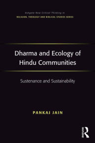 Title: Dharma and Ecology of Hindu Communities: Sustenance and Sustainability, Author: Pankaj Jain
