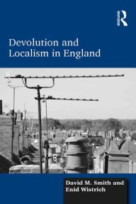 Title: Devolution and Localism in England, Author: David M. Smith