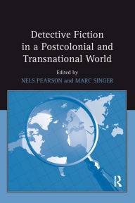 Title: Detective Fiction in a Postcolonial and Transnational World, Author: Nels Pearson