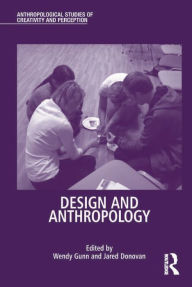 Title: Design and Anthropology, Author: Wendy Gunn