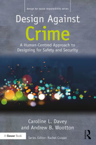 Title: Design Against Crime: A Human-Centred Approach to Designing for Safety and Security, Author: Caroline L. Davey