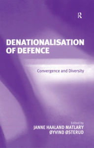Title: Denationalisation of Defence: Convergence and Diversity, Author: Janne Haaland Matlary
